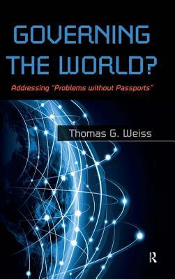 Governing the World?: Addressing Problems Without Passports by Thomas G. Weiss