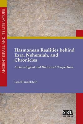 Hasmonean Realities behind Ezra, Nehemiah, and Chronicles by Israel Finkelstein