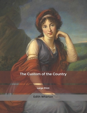 The Custom of the Country: Large Print by Edith Wharton