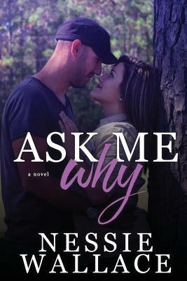 Ask Me Why by Nessie Wallace