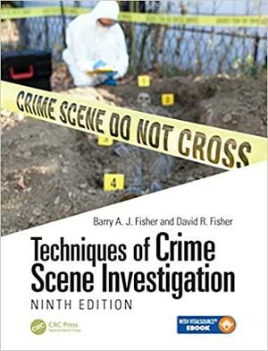 Techniques of Crime Scene Investigation, Ninth Edition by David Fisher, Barry A.J. Fisher