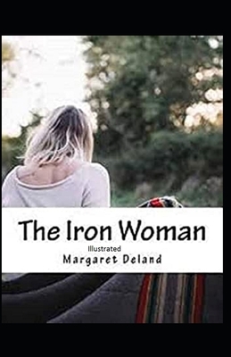 The Iron Woman Illustrated by Margaret Deland