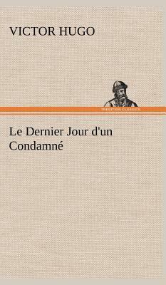 Le Dernier Jour d'Un Condamné by Victor Hugo