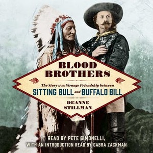 Blood Brothers: The Story of the Strange Friendship Between Sitting Bull and Buffalo Bill by Deanne Stillman