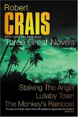 The Monkey's Raincoat / Stalking The Angel / Lullaby Town by Robert Crais