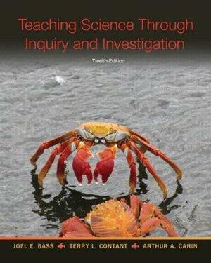 Teaching Science Through Inquiry and Investigation by Joel E. Bass, Terry L. Contant, Arthur A. Carin