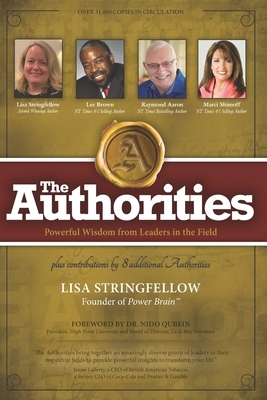 The Authorities - Lisa Stringfellow: Powerful Wisdom from Leaders in the Field by Les Brown, Marci Shimoff, Raymond Aaron