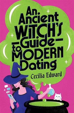 An Ancient Witch's Guide to Modern Dating by Cecilia Edward
