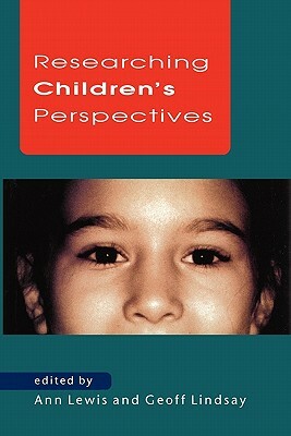 Researching Children's Perspectives by Ann Lewis, Andrew Lewis