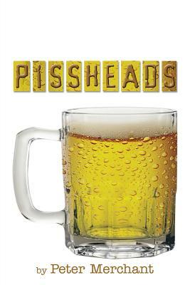 Pissheads by Peter Merchant