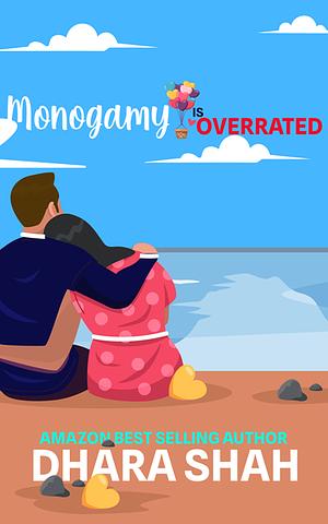 Monogamy is Overrated  by Dhara Shah