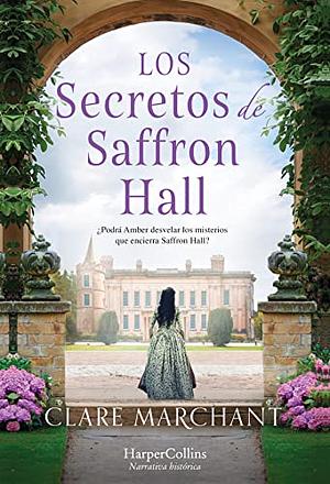 Los secretos de Saffron Hall by Clare Marchant