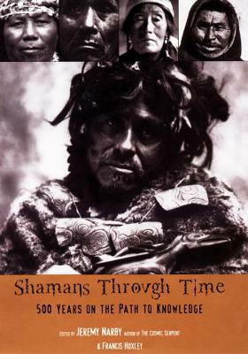 Shamans Through Time: 500 Years on the Path to Knowledge by Jeremy Narby