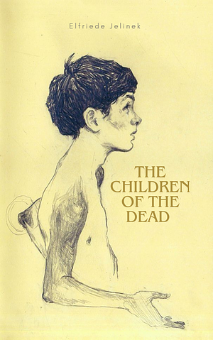 The Children of the Dead by Elfriede Jelinek, Gitta Honegger