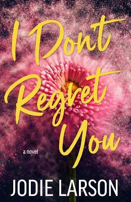 I Don't Regret You by Jodie Larson