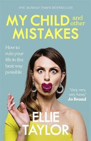 My Child and Other Mistakes by Ellie Taylor