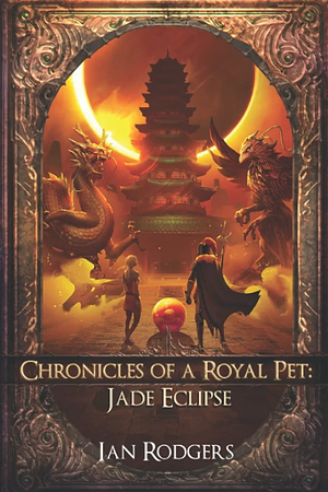 Chronicles of a Royal Pet: Jade Eclipse by Ian Rodgers