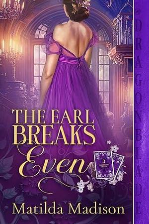 The Earl Breaks Even by Matilda Madison, Matilda Madison