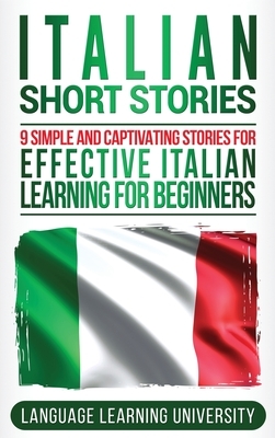 Italian Short Stories: 9 Simple and Captivating Stories for Effective Italian Learning for Beginners by Language Learning University