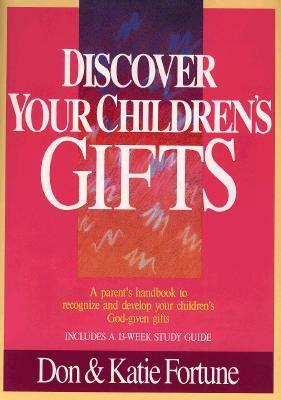 Discover Your Children's Gifts by Katie Fortune, Don Fortune