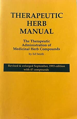 Therapeutic Herb Manual: The Therapeutic Administration of Medicinal Herb Compounds by Ed Smith