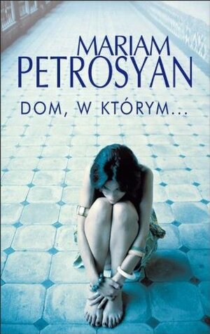 Dom, w którym… by Mariam Petrosyan, Mariam Petrosjan