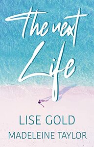 The Next Life by Lise Gold, Madeleine Taylor