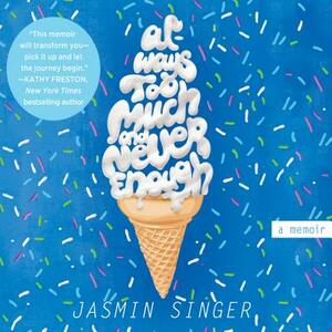 Always Too Much and Never Enough by Jasmin Singer