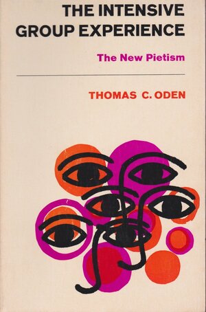 The Intensive Group Experience: The New Pietism by Thomas C. Oden