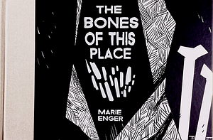 The Bones of This Place by Marie Enger