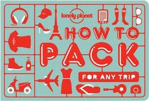 How to Pack for Any Trip by Lonely Planet