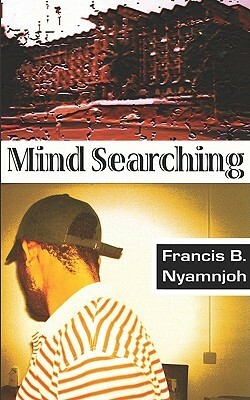 Mind Searching by Francis Nyamnjoh