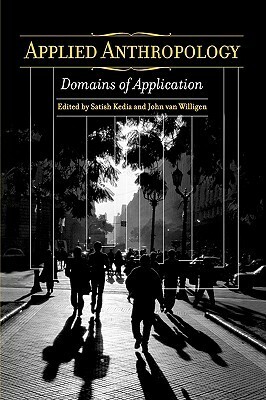 Applied Anthropology: Domains of Application by Satish Kedia