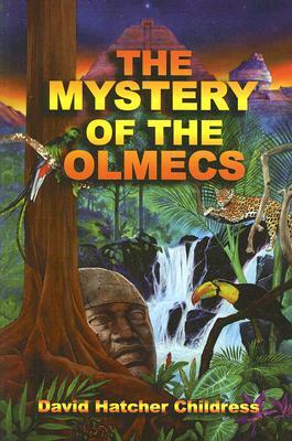 The Mystery of the Olmecs by David Hatcher Childress