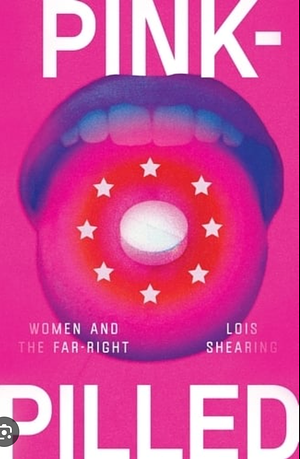 Pink-Pilled: Women and the Far Right by Lois Shearing