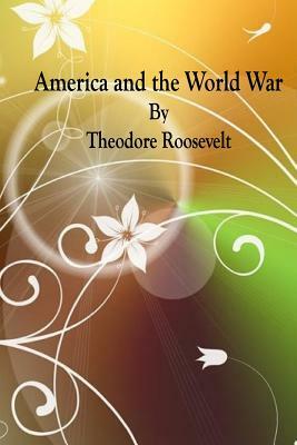 America and the World War by Theodore Roosevelt