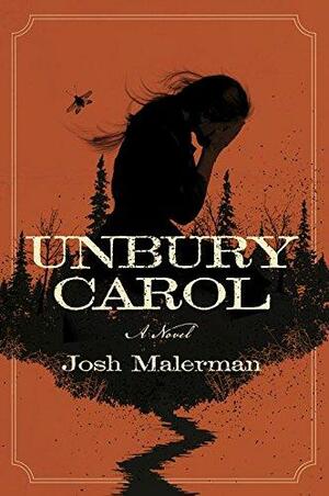 Unbury Carol by Josh Malerman