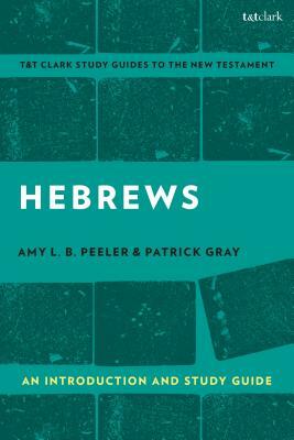 Hebrews: An Introduction and Study Guide by Amy L. B. Peeler, Patrick Gray