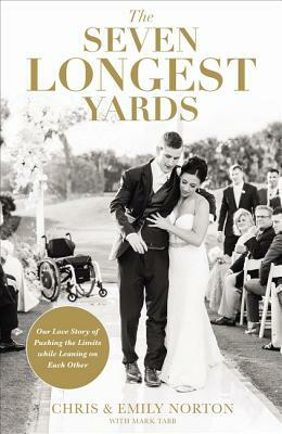The Seven Longest Yards: Our Love Story of Pushing the Limits While Leaning on Each Other by Emily Norton, Chris Norton