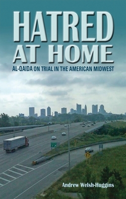 Hatred at Home: Al-Qaida on Trial in the American Midwest by Andrew Welsh-Huggins