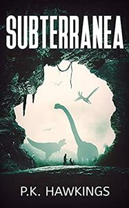 Subterranea by P.K. Hawkins