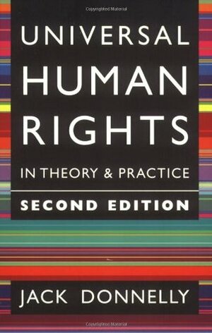 Universal Human Rights in Theory and Practice by Jack Donnelly