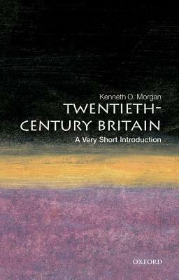 Twentieth-Century Britain: A Very Short Introduction by Kenneth O. Morgan