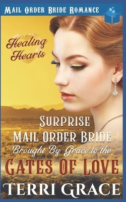 Surprise Mail Order Bride Brought by Grace to the Gates of Love by Terri Grace