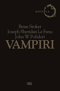 Vampiri: Dracula-Carmilla-Il vampiro by Bram Stoker, John William Polidori, J. Sheridan Le Fanu