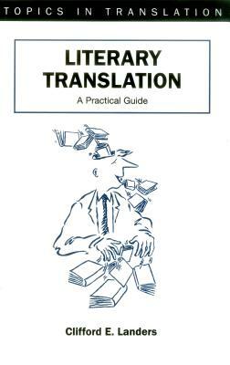 Literary Translation: A Practical Guide by Clifford E. Landers