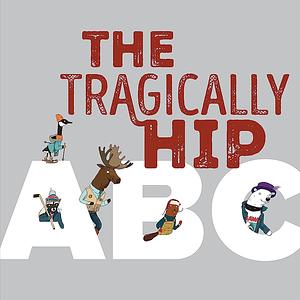 The Tragically Hip ABC by The Tragically Hip