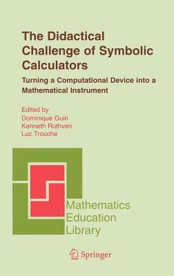 The Didactical Challenge of Symbolic Calculators: Turning a Computational Device Into a Mathematical Instrument by 