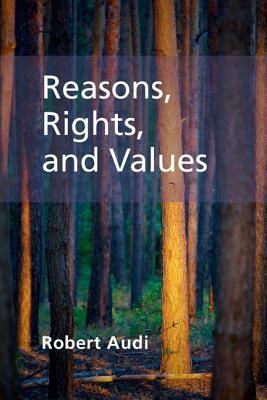 Reasons, Rights, and Values by Robert Audi