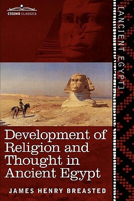 Development of Religion and Thought in Ancient Egypt by James Henry Breasted